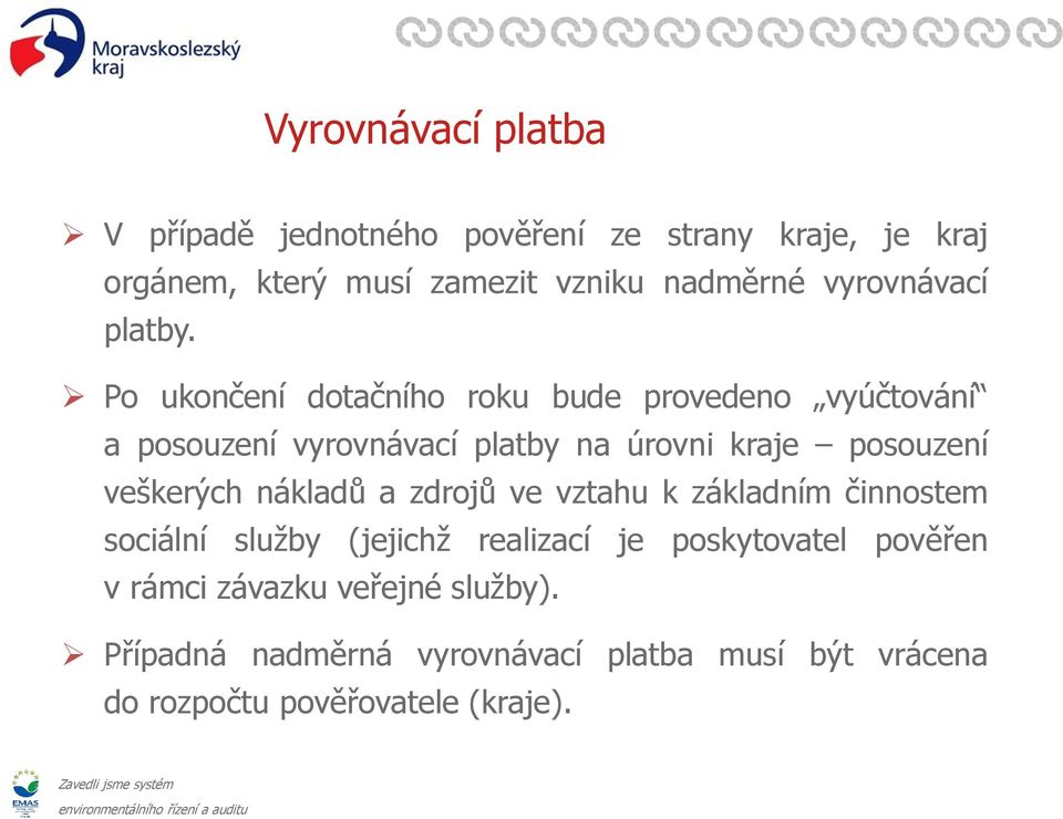 Po ukončení dotačního roku bude provedeno vyúčtování a posouzení vyrovnávací platby na úrovni kraje posouzení veškerých