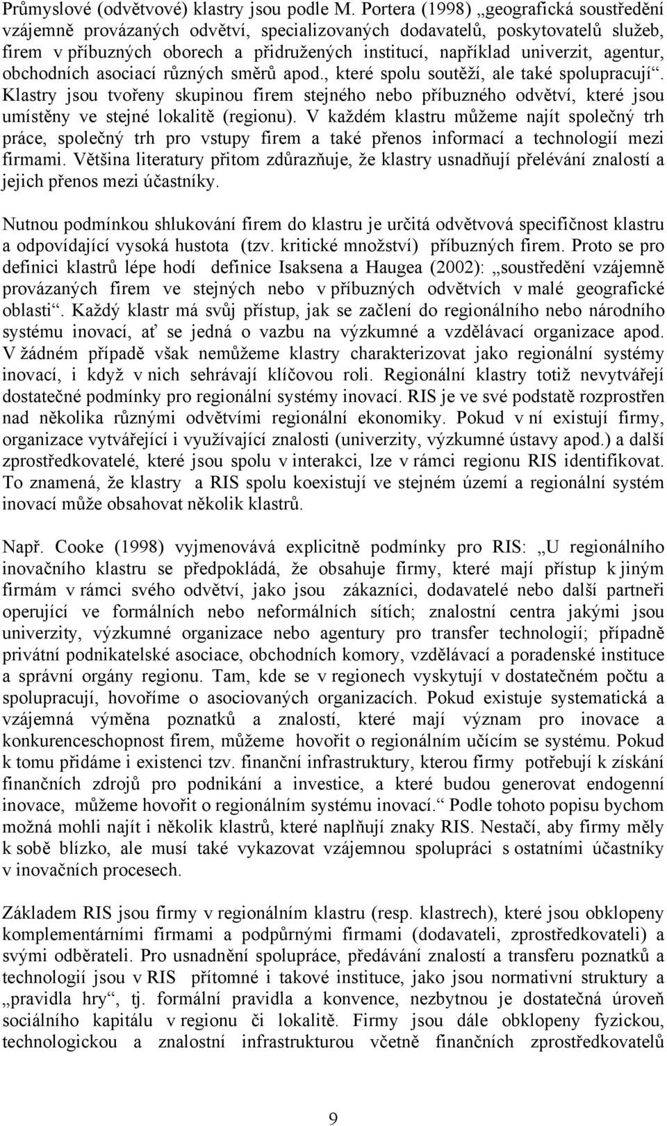 agentur, obchodních asociací různých směrů apod., které spolu soutěží, ale také spolupracují.