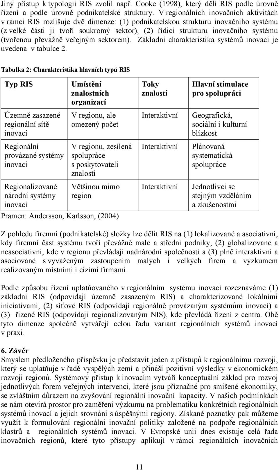 systému (tvořenou převážně veřejným sektorem). Základní charakteristika systémů inovací je uvedena v tabulce 2.