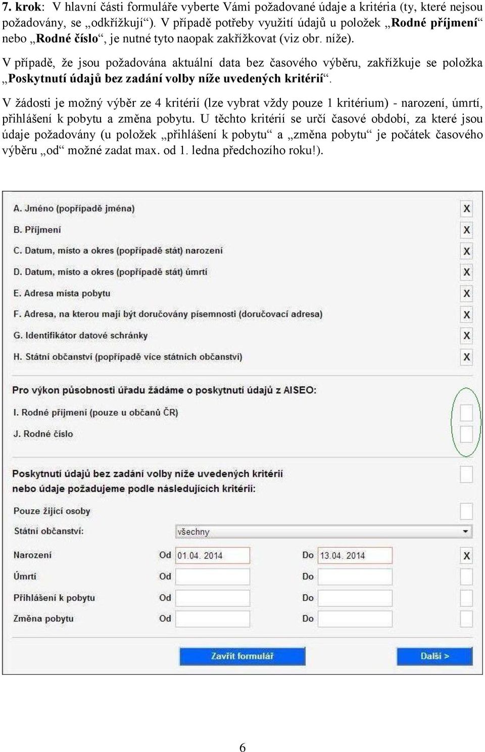 V případě, že jsou požadována aktuální data bez časového výběru, zakřížkuje se položka Poskytnutí údajů bez zadání volby níže uvedených kritérií.