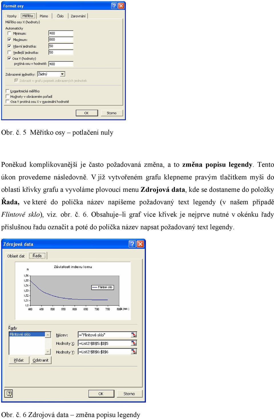 Řada, ve které do políčka název napíšeme požadovaný text legendy (v našem případě Flintové sklo), viz. obr. č. 6.