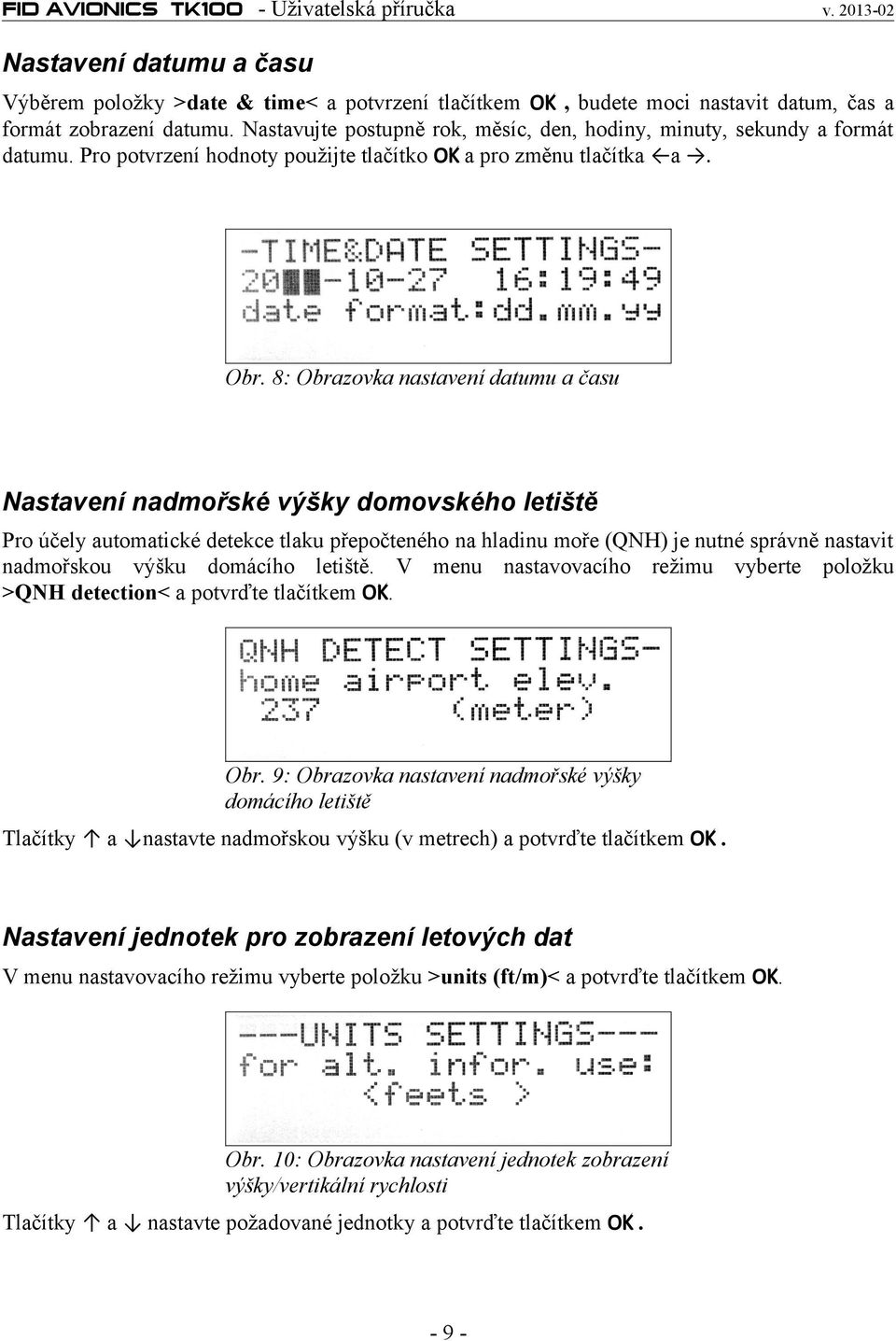 8: Obrazovka nastavení datumu a času Nastavení nadmořské výšky domovského letiště Pro účely automatické detekce tlaku přepočteného na hladinu moře (QNH) je nutné správně nastavit nadmořskou výšku