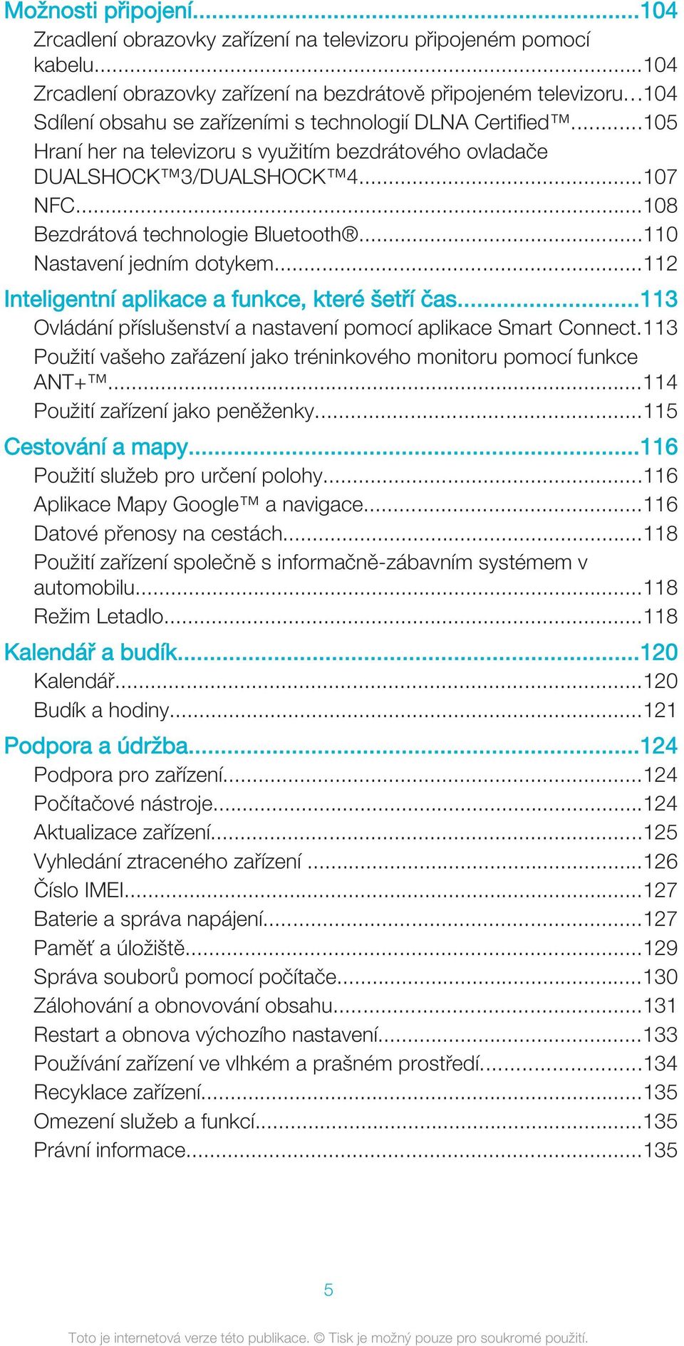 ..110 Nastavení jedním dotykem...112 Inteligentní aplikace a funkce, které šetří čas...113 Ovládání příslušenství a nastavení pomocí aplikace Smart Connect.