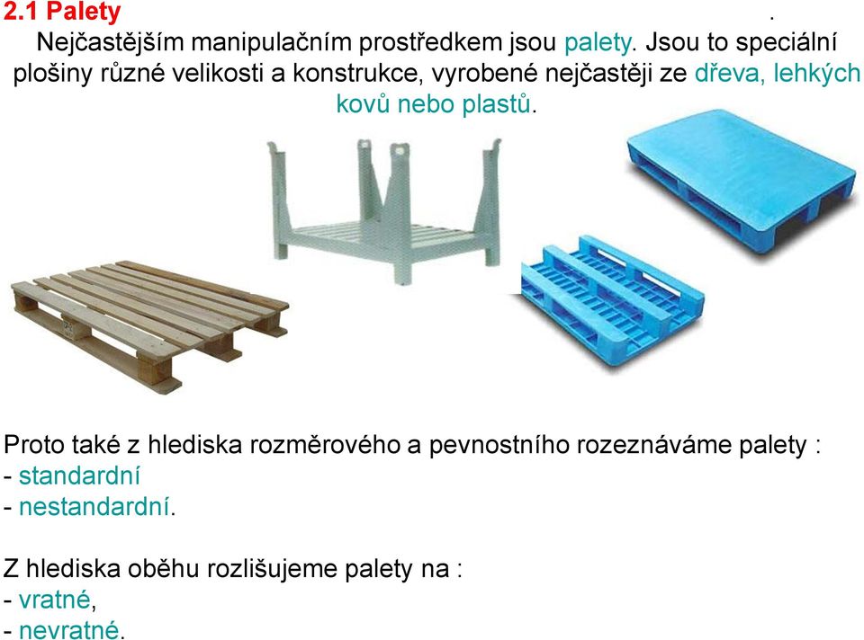 dřeva, lehkých kovů nebo plastů.