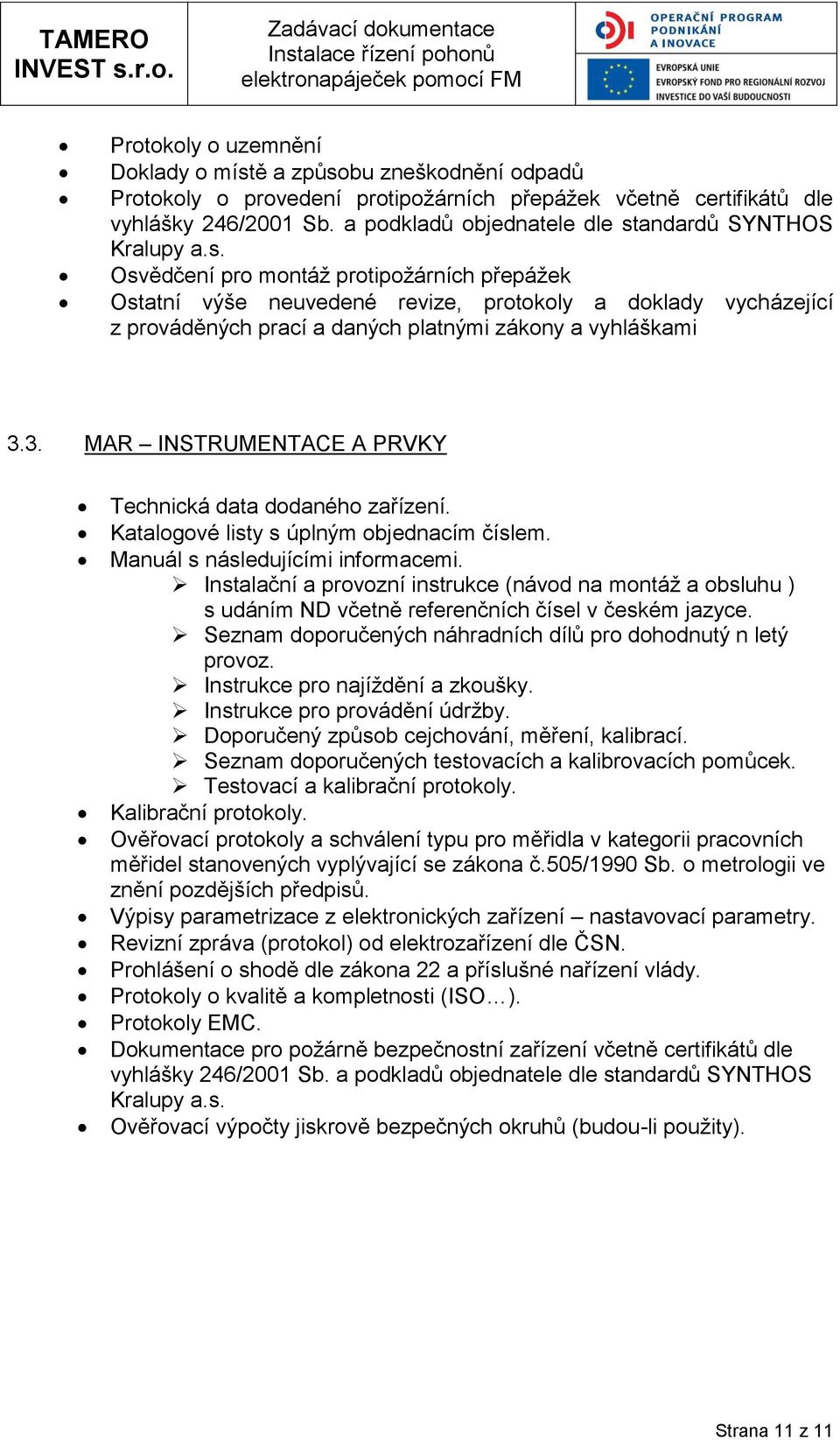 3. MAR INSTRUMENTACE A PRVKY Technická data dodaného zařízení. Katalogové listy s úplným objednacím číslem. Manuál s následujícími informacemi.