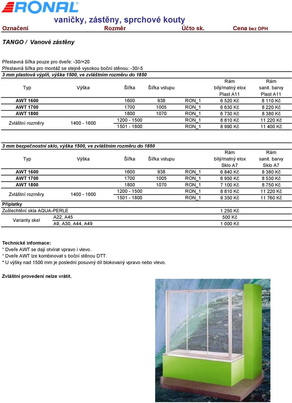 1501-1800 RON_1 8 990 Kč 11 400 Kč 3 mm bezpečnostní sklo, výška 1500, ve zvláštním rozměru do 1850 Typ Výška Šířka Šířka vstupu bílý/matný elox sanit.