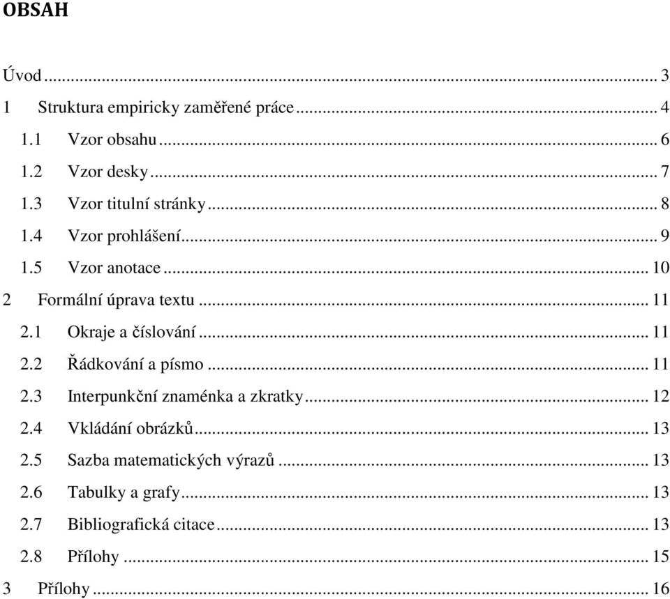 1 Okraje a číslování... 11 2.2 Řádkování a písmo... 11 2.3 Interpunkční znaménka a zkratky... 12 2.