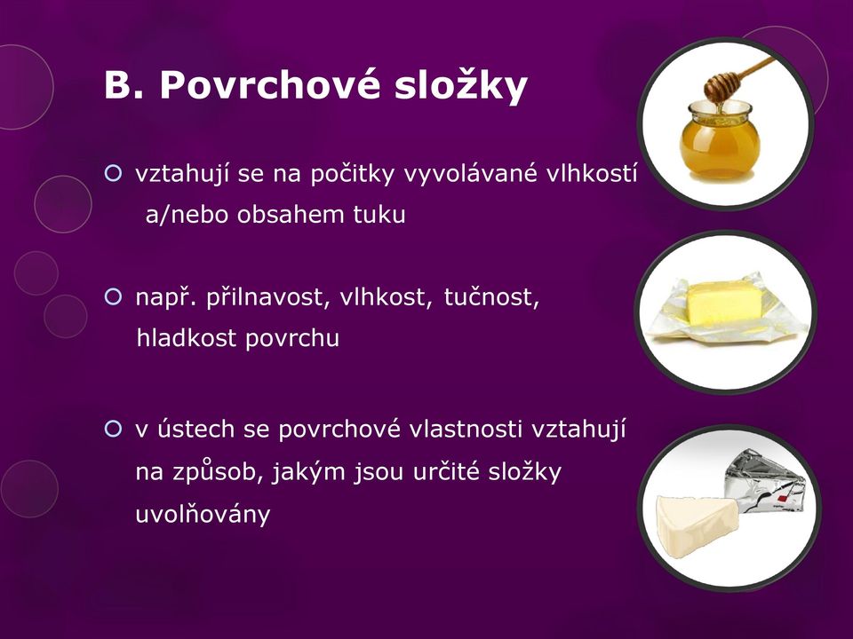 přilnavost, vlhkost, tučnost, hladkost povrchu v ústech