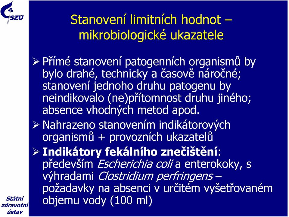 apod. Nahrazeno stanovením indikátorových organismů + provozních ukazatelů Indikátory fekálního znečištění: především