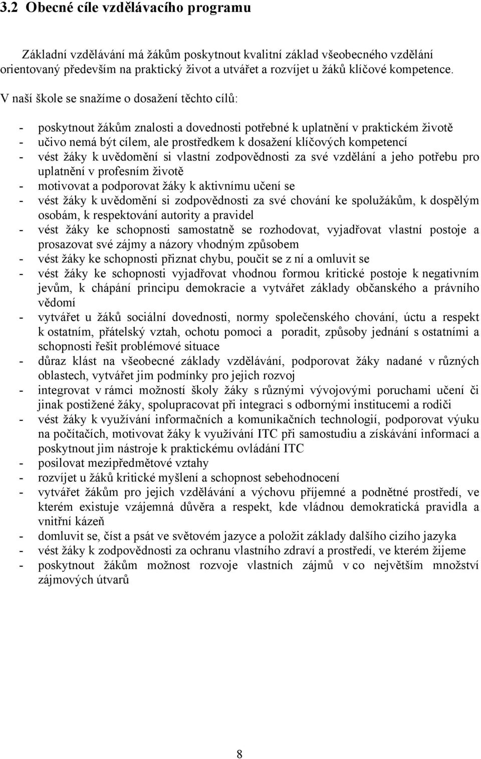 V naší škole se snažíme o dosažení těchto cílů: - poskytnout žákům znalosti a dovednosti potřebné k uplatnění v praktickém životě - učivo nemá být cílem, ale prostředkem k dosažení klíčových