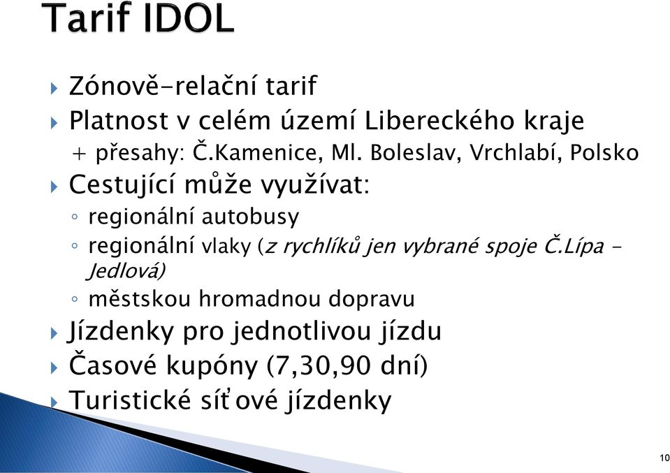 Boleslav, Vrchlabí, Polsko Cestující může využívat: regionální autobusy regionální