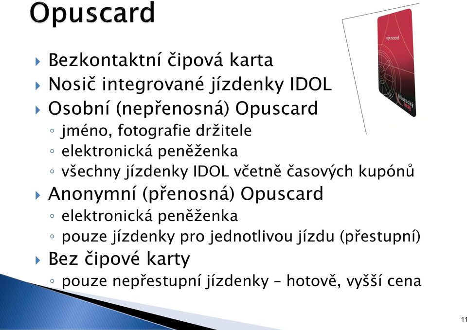 časových kupónů Anonymní (přenosná) Opuscard elektronická peněženka pouze jízdenky pro