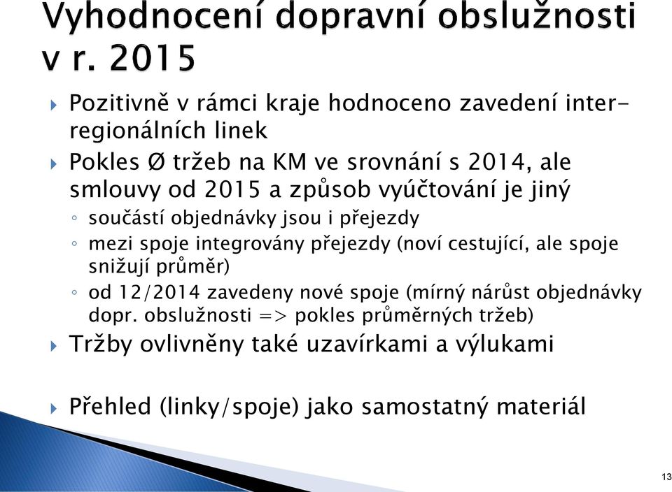 (noví cestující, ale spoje snižují průměr) od 12/2014 zavedeny nové spoje (mírný nárůst objednávky dopr.