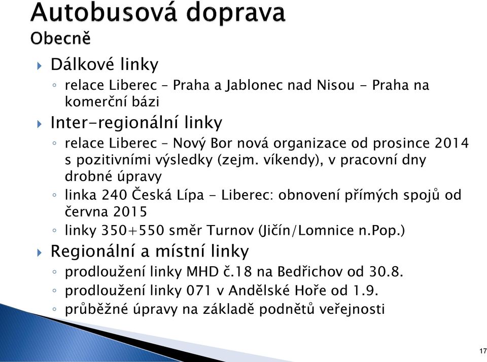 víkendy), v pracovní dny drobné úpravy linka 240 Česká Lípa - Liberec: obnovení přímých spojů od června 2015 linky 350+550 směr