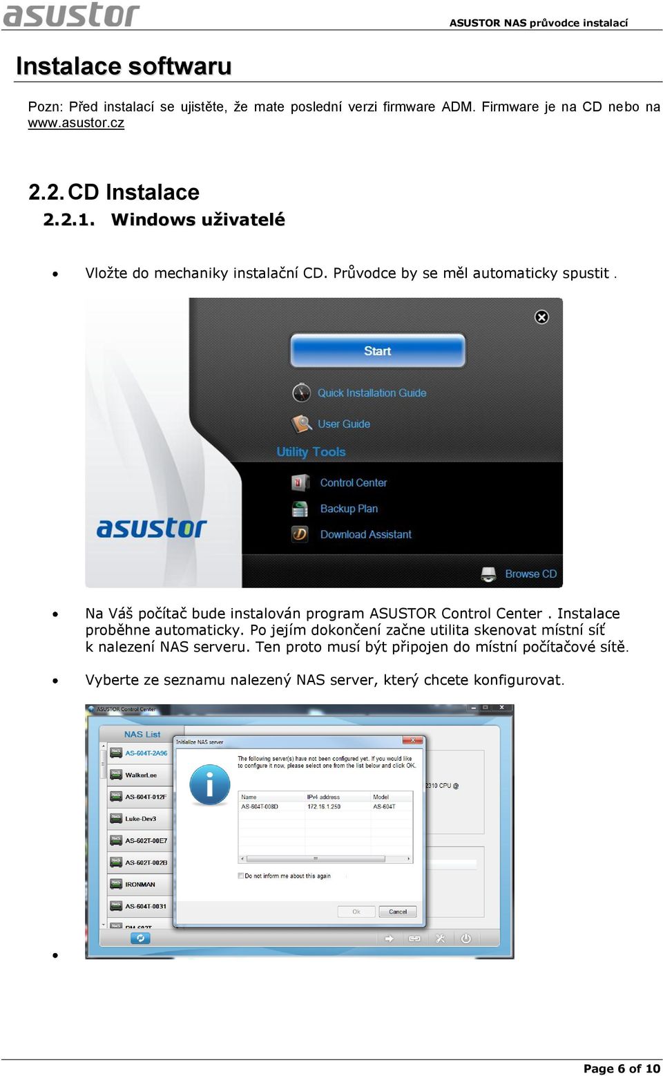 Na Váš počítač bude instalován program ASUSTOR Control Center. Instalace proběhne automaticky.