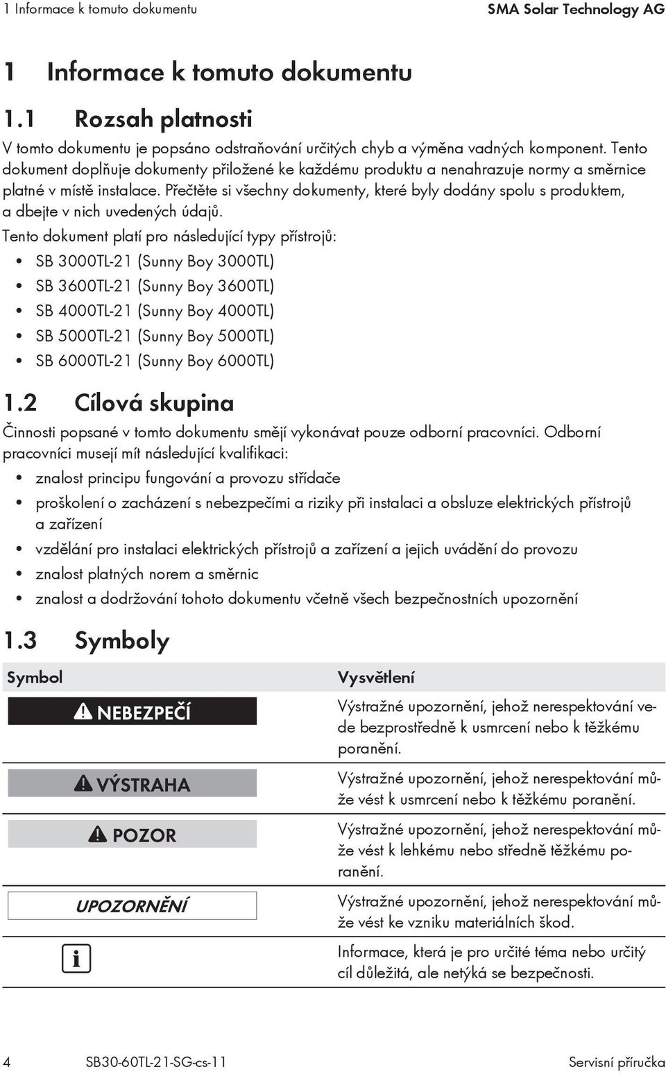 Přečtěte si všechny dokumenty, které byly dodány spolu s produktem, a dbejte v nich uvedených údajů.