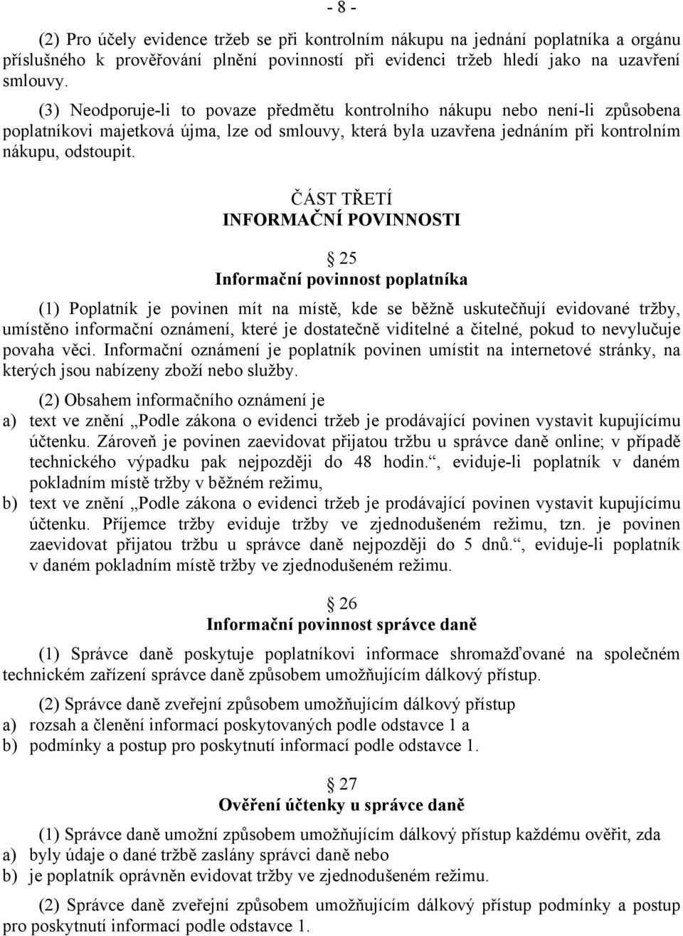 ČÁST TŘETÍ INFORMAČNÍ POVINNOSTI 25 Informační povinnost poplatníka (1) Poplatník je povinen mít na místě, kde se běžně uskutečňují evidované tržby, umístěno informační oznámení, které je dostatečně