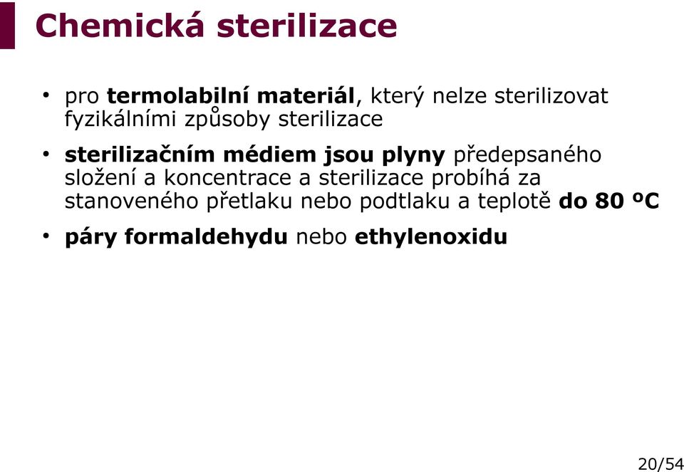 předepsaného složení a koncentrace a sterilizace probíhá za stanoveného
