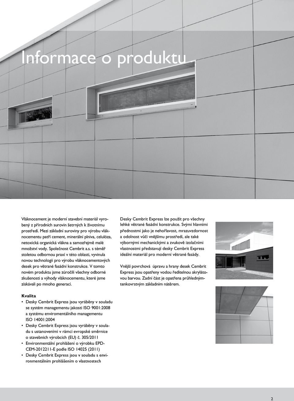 V tomto novém produktu jsme zúročili všechny odborné zkušenosti a výhody vláknocementu, které jsme získávali po mnoho generací.