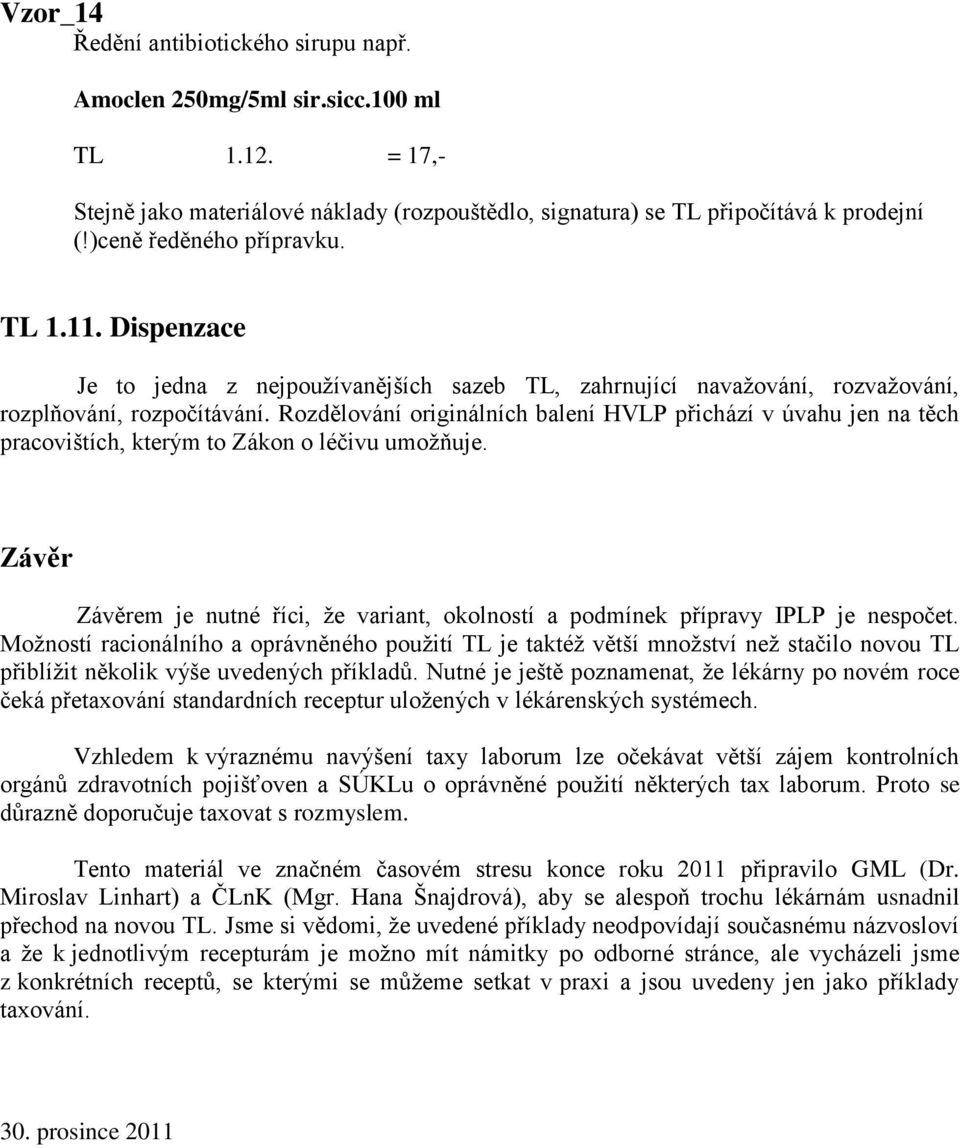 Rozdělování originálních balení HVLP přichází v úvahu jen na těch pracovištích, kterým to Zákon o léčivu umožňuje.