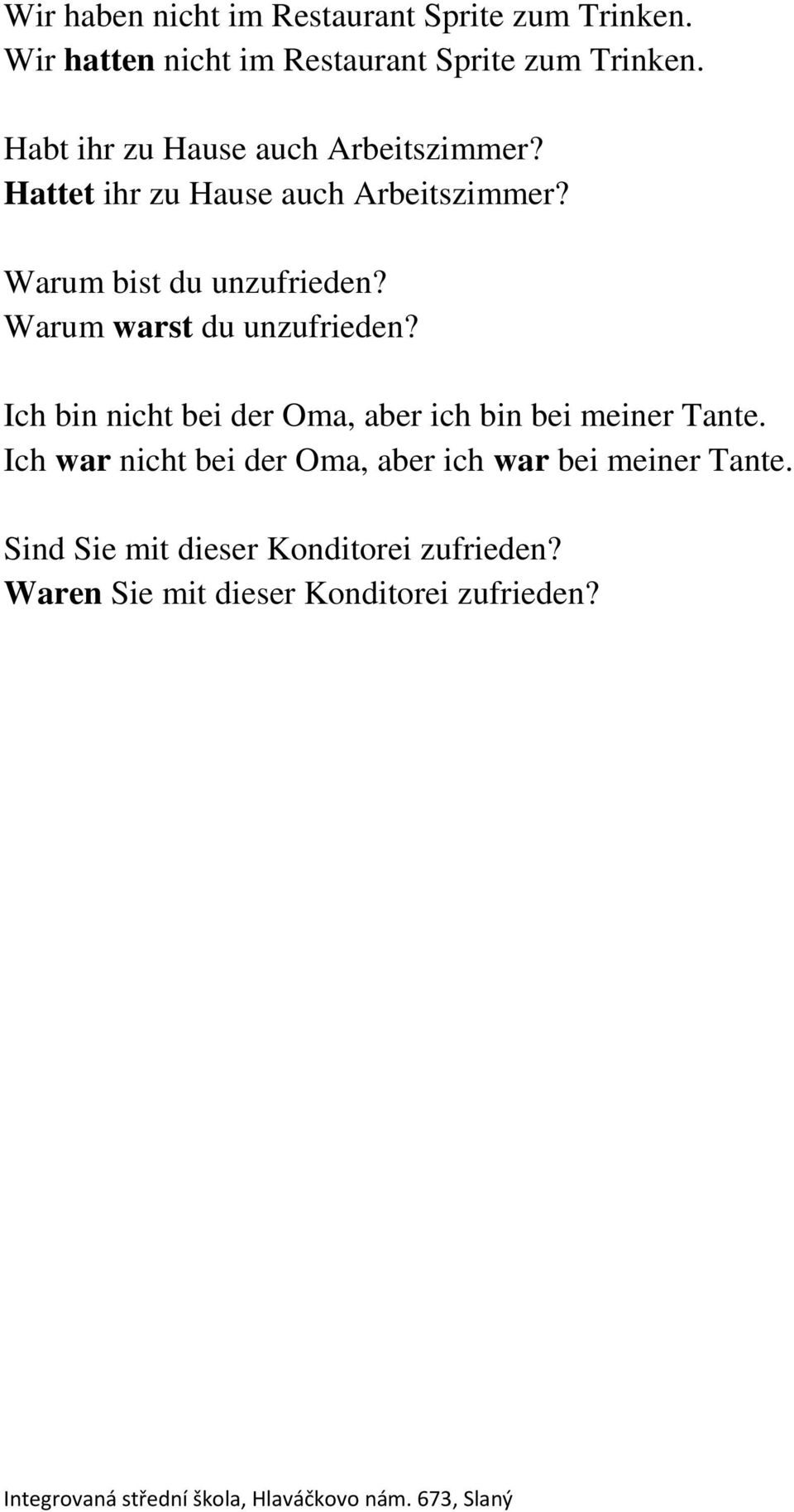 Warum warst du unzufrieden? Ich bin nicht bei der Oma, aber ich bin bei meiner Tante.