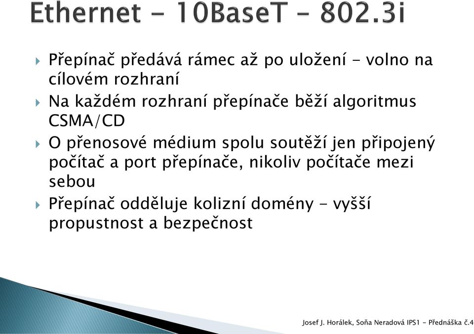 spolu soutěží jen připojený počítač a port přepínače, nikoliv počítače