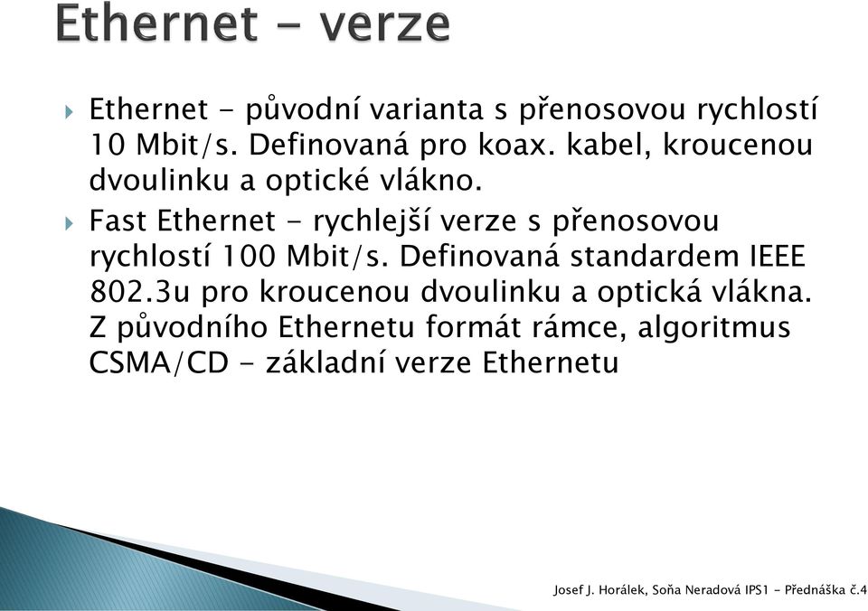 Fast Ethernet - rychlejší verze s přenosovou rychlostí 100 Mbit/s.