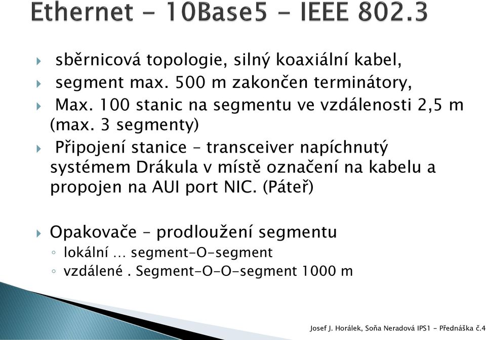 3 segmenty) Připojení stanice transceiver napíchnutý systémem Drákula v místě označení na