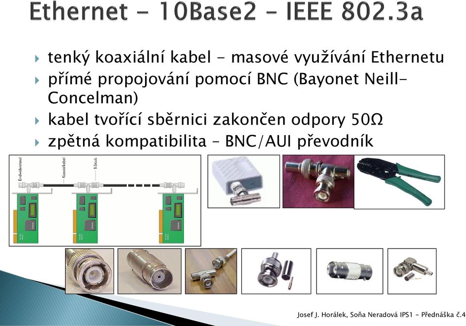 (Bayonet Neill- Concelman) kabel tvořící