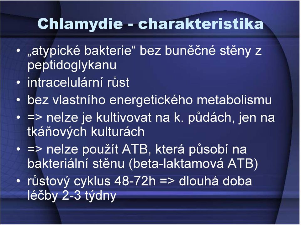 na k. půdách, jen na tkáňových kulturách => nelze použít ATB, která působí na