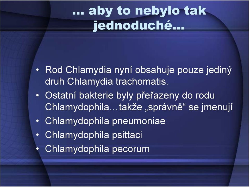 Ostatní bakterie byly přeřazeny do rodu Chlamydophila takže