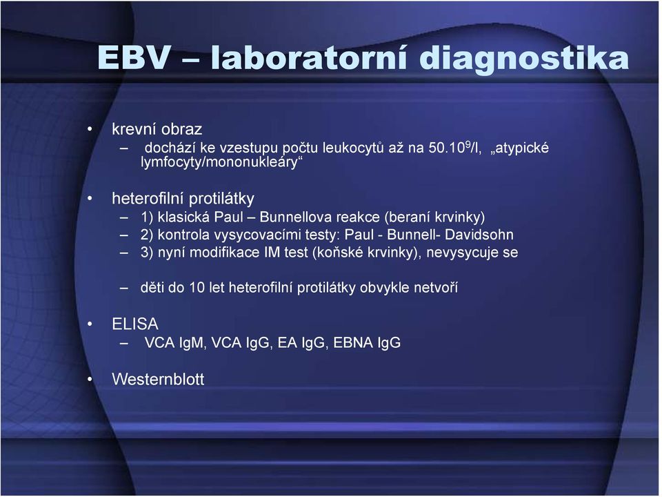 krvinky) 2) kontrola vysycovacími testy: Paul - Bunnell- Davidsohn 3) nyní modifikace IM test (koňské
