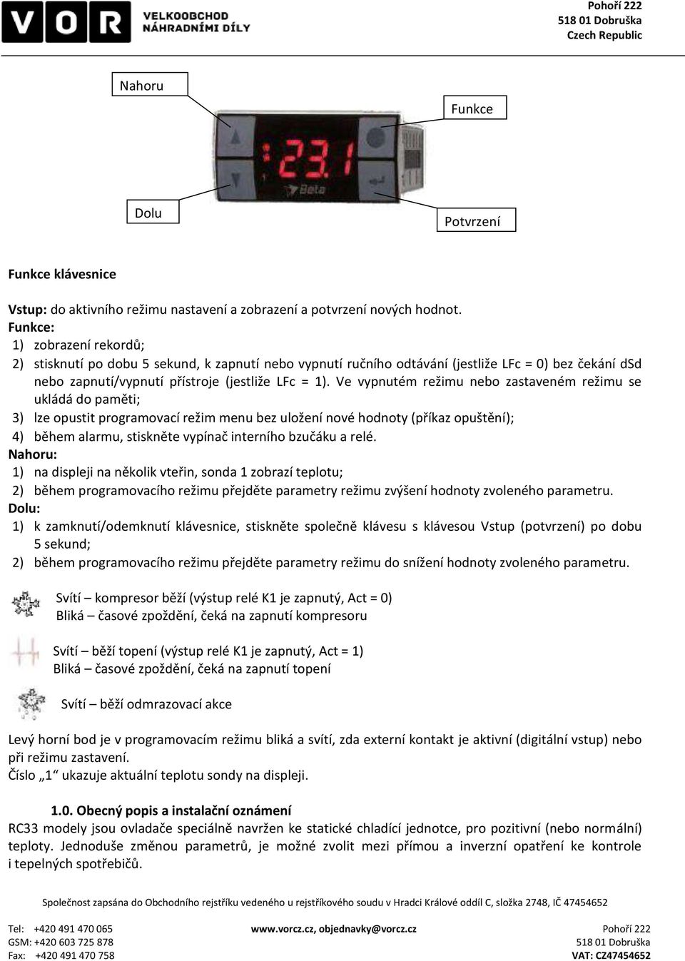 Ve vypnutém režimu nebo zastaveném režimu se ukládá do paměti; 3) lze opustit programovací režim menu bez uložení nové hodnoty (příkaz opuštění); 4) během alarmu, stiskněte vypínač interního bzučáku