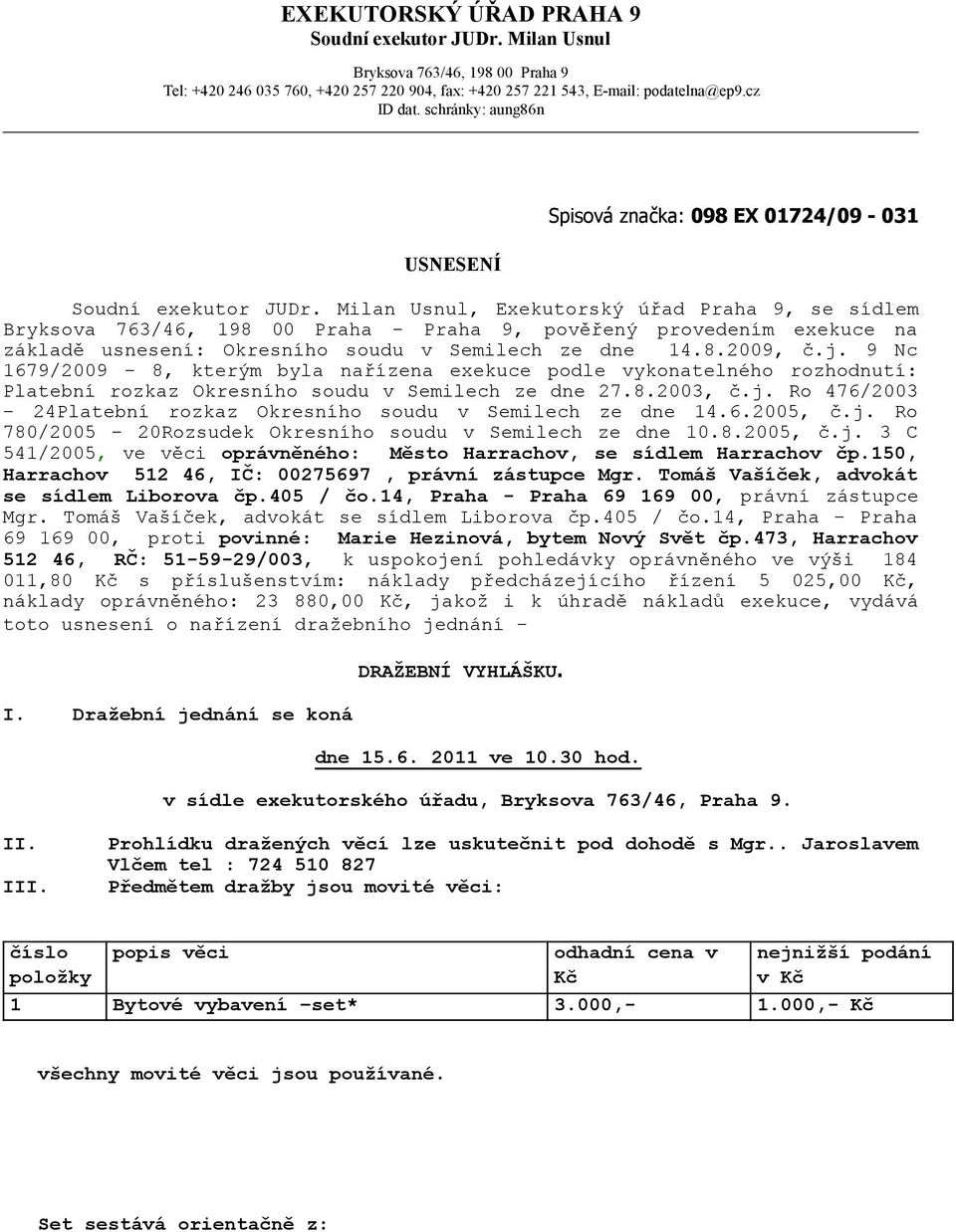 Milan Usnul, Exekutorský úřad Praha 9, se sídlem Bryksova 763/46, 198 00 Praha - Praha 9, pověřený provedením exekuce na základě usnesení: Okresního soudu v Semilech ze dne 14.8.2009, č.j.