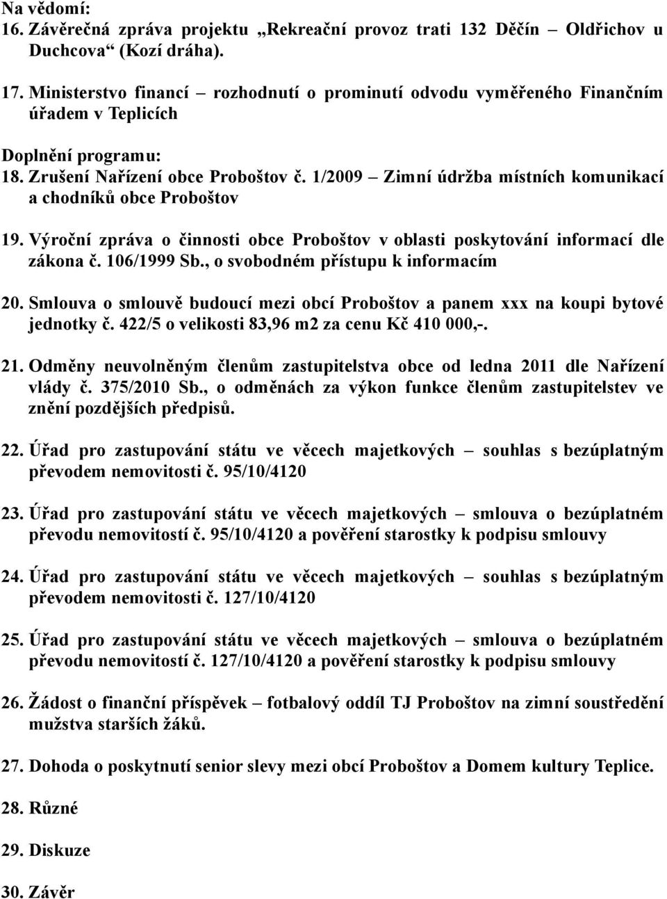 1/2009 Zimní údržba místních komunikací a chodníků obce Proboštov 19. Výroční zpráva o činnosti obce Proboštov v oblasti poskytování informací dle zákona č. 106/1999 Sb.