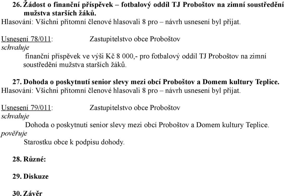 soustředění mužstva starších žáků. 27. Dohoda o poskytnutí senior slevy mezi obcí Proboštov a Domem kultury Teplice.