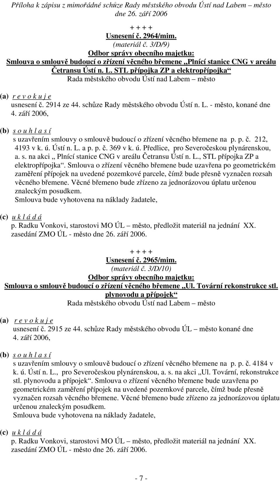 ú. Předlice, pro Severočeskou plynárenskou, a. s. na akci Plnící stanice CNG v areálu Četransu Ústí n. L., STL přípojka ZP a elektropřípojka.