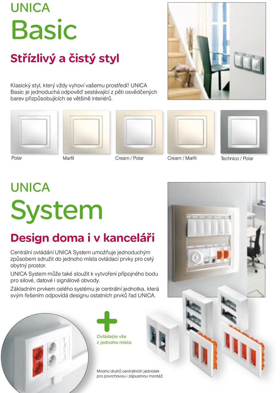 Polar Marfil Cream / Polar Cream / Marfil Technico / Polar UNICA System Design doma i v kanceláři Centrální ovládání UNICA System umožňuje jednoduchým způsobem sdružit do jednoho