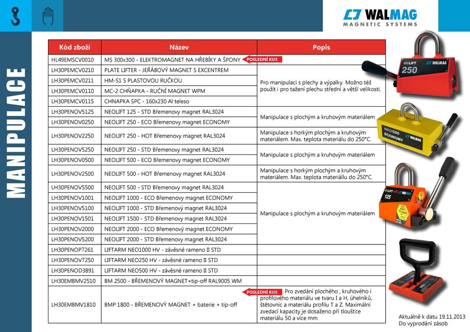 Břemenovy magnet RAL3024 NEOLIFT 250 - ECO Břemenovy magnet ECONOMY NEOLIFT 250 - HOT Břemenovy magnet RAL3024 NEOLIFT 250 - STD Břemenovy magnet RAL3024 NEOLIFT 500 - ECO Břemenovy magnet ECONOMY