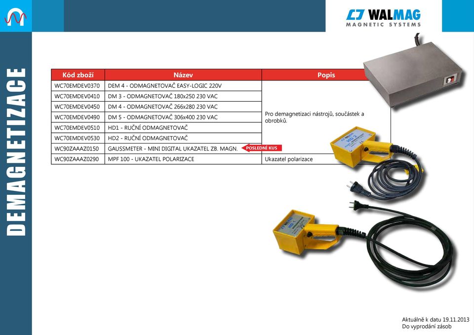 ODMAGNETOVAČ 306x400 230 VAC HD1 - RUČNÍ ODMAGNETOVAČ HD2 - RUČNÍ ODMAGNETOVAČ GAUSSMETER - MINI DIGITAL UKAZATEL