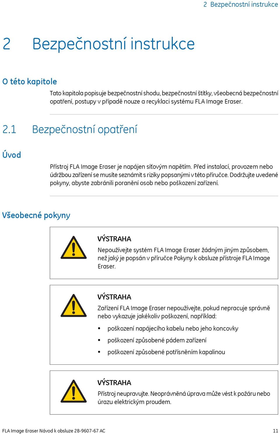 Před instalací, provozem nebo údržbou zařízení se musíte seznámit s riziky popsanými v této příručce. Dodržujte uvedené pokyny, abyste zabránili poranění osob nebo poškození zařízení.