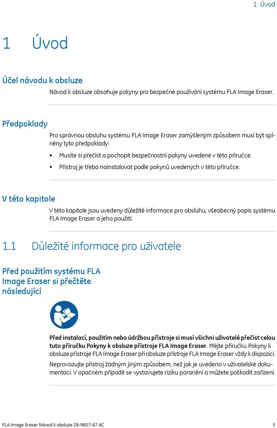 Přístroj je třeba nainstalovat podle pokynů uvedených v této příručce.