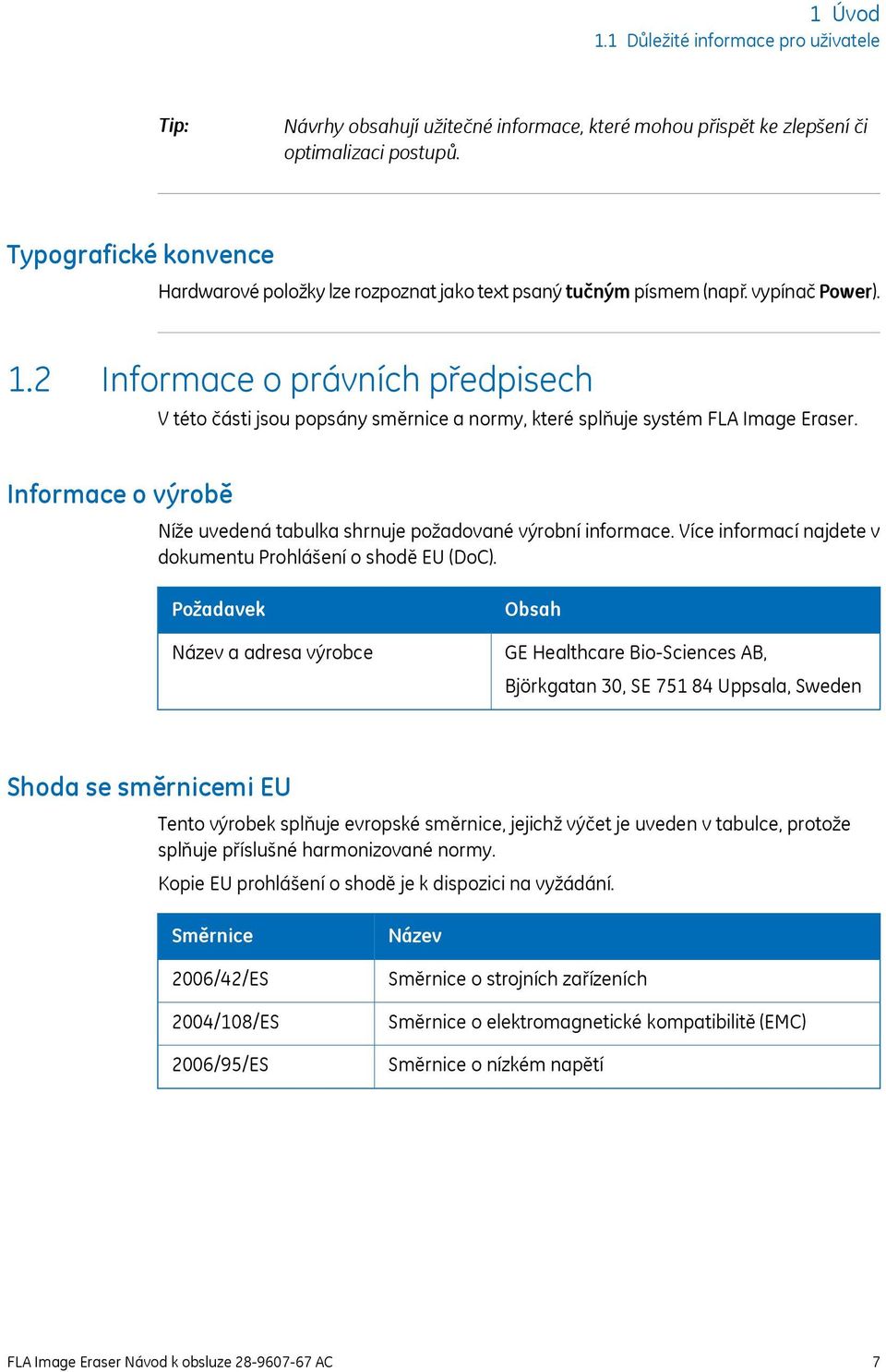 2 Informace o právních předpisech V této části jsou popsány směrnice a normy, které splňuje systém FLA Image Eraser. Informace o výrobě Níže uvedená tabulka shrnuje požadované výrobní informace.