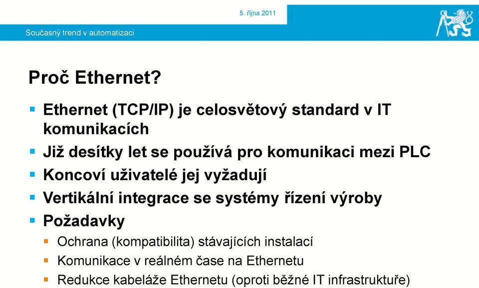 komunikaci mezi PLC Koncoví uživatelé jej vyžadují Vertikální integrace se systémy řízení výroby