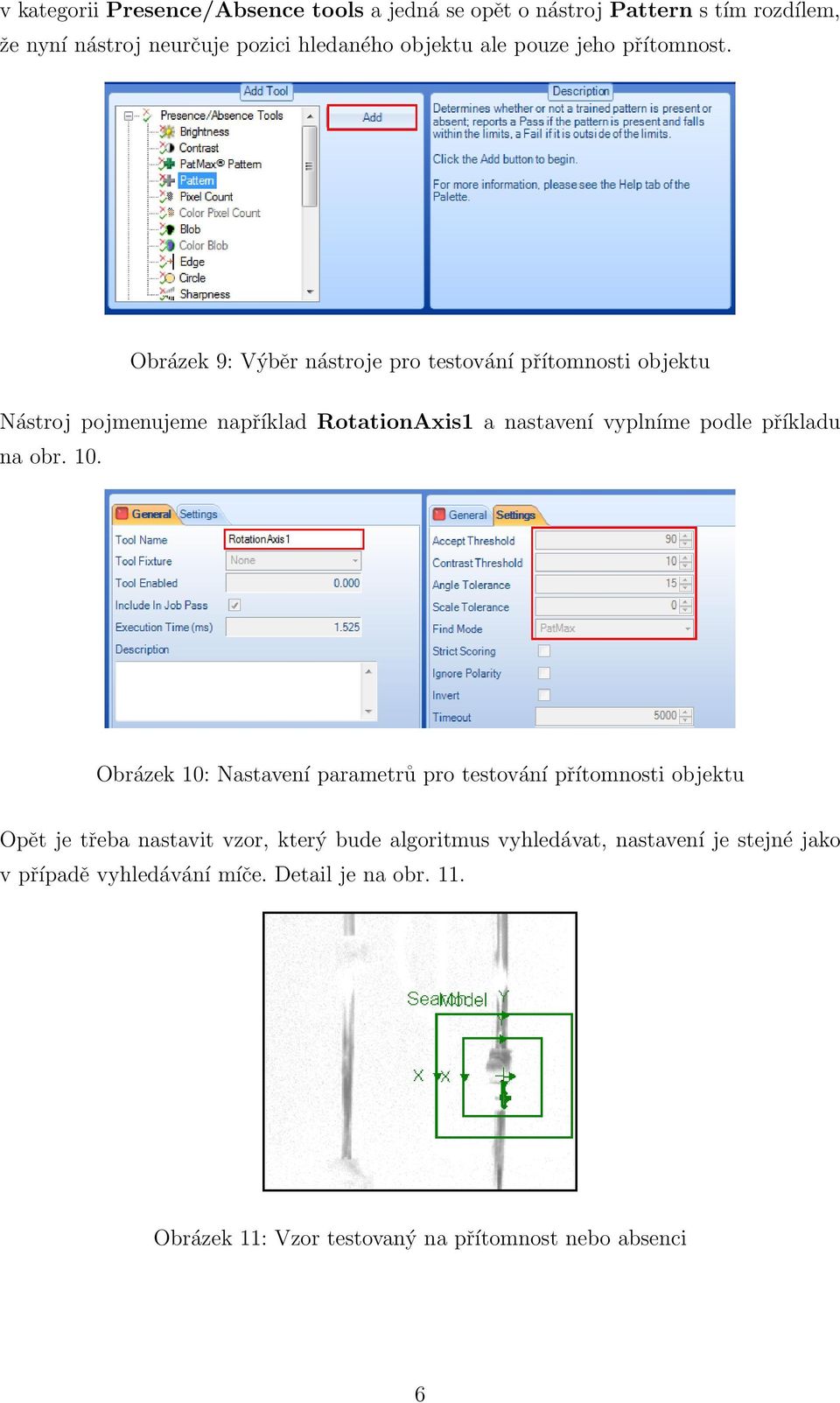 Obrázek 9: Výběr nástroje pro testování přítomnosti objektu Nástroj pojmenujeme například RotationAxis1 a nastavení vyplníme podle příkladu na