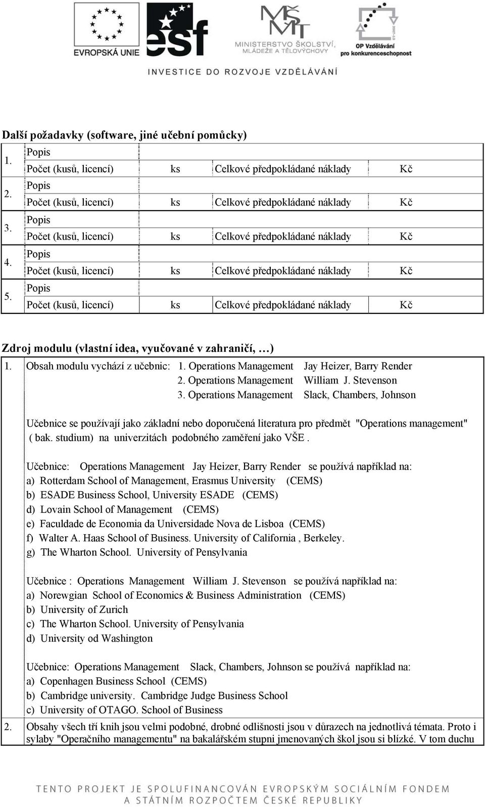 Operations Management Slack, Chambers, Johnson Učebnice se používají jako základní nebo doporučená literatura pro předmět "Operations management" ( bak.