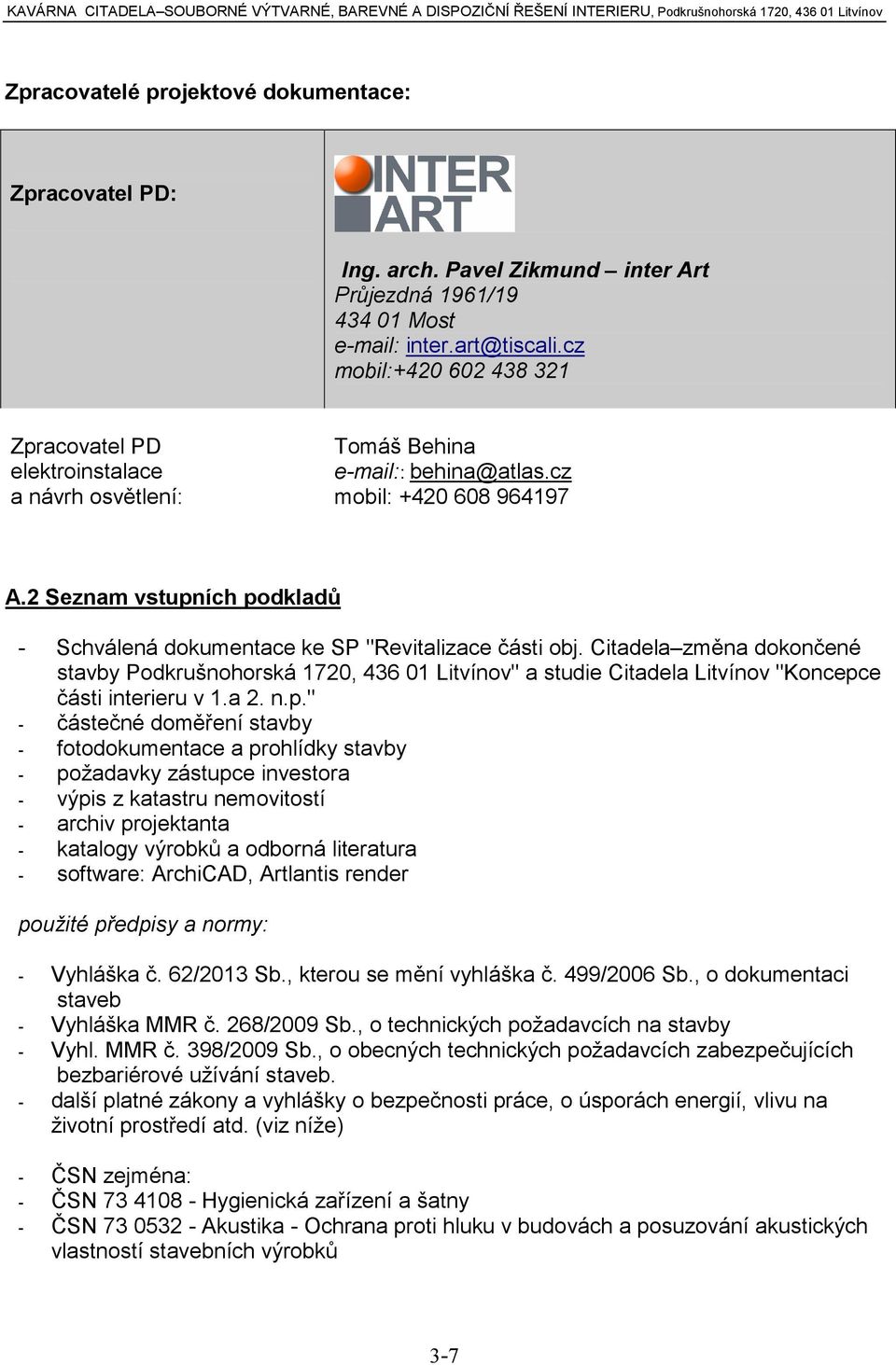 cz mobil: +420 608 964197 A.2 Seznam ních podkladů - Schválená dokumentace ke SP "Revitalizace části obj.