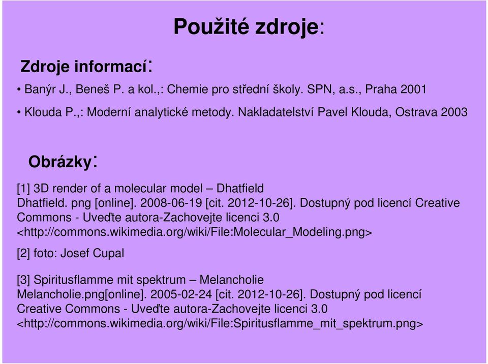 Dostupný pod licencí Creative Commons - Uveďte autora-zachovejte licenci 3.0 <http://commons.wikimedia.org/wiki/file:molecular_modeling.