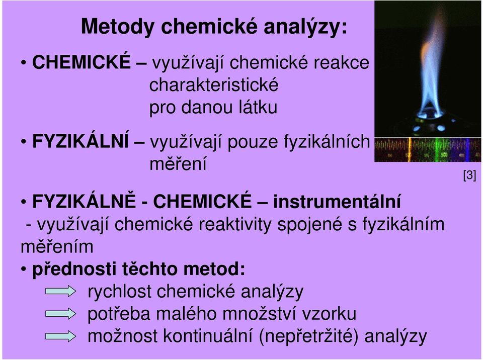 využívají chemické reaktivity spojené s fyzikálním měřením přednosti těchto metod: