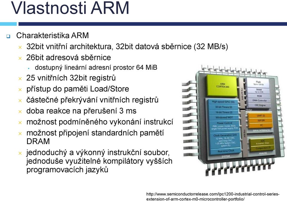 podmíněného vykonání instrukcí možnost připojení standardních pamětí DRAM jednoduchý a výkonný instrukční soubor, jednoduše využitelné kompilátory